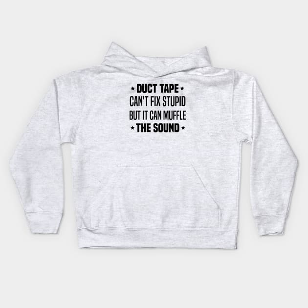 Duct Tape Can't Fix Stupid But It Can Muffle The Sound Kids Hoodie by Blonc